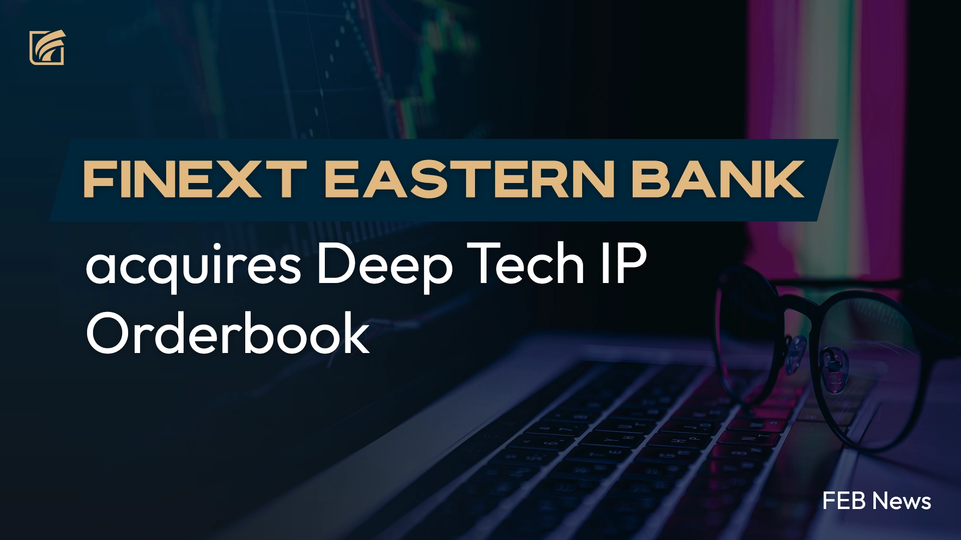 Finext Eastern Bank acquires Deep Tech IP Orderbook