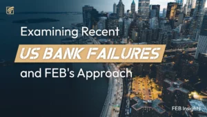 Examining Recent US Bank Failures and FEB’s Approach